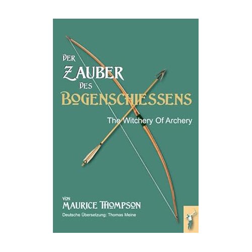 Der Zauber des Bogenschießens - The witchery of archery