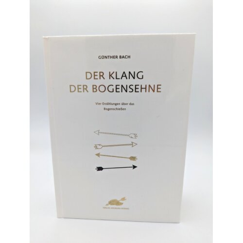 Der Klang der Bogensehne - Vier Erzählungen über das Bogenschießen