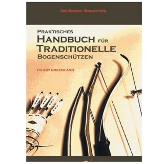 Praktisches Handbuch f&uuml;r Traditionelle Bogensch&uuml;tzen