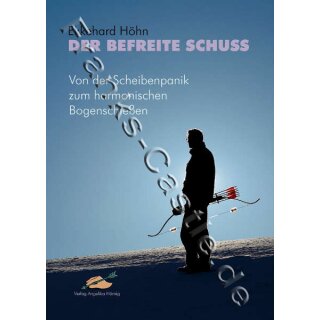 Der befreite Schuss- Von der Scheibenpanik zum harmonischen Bogenschießen